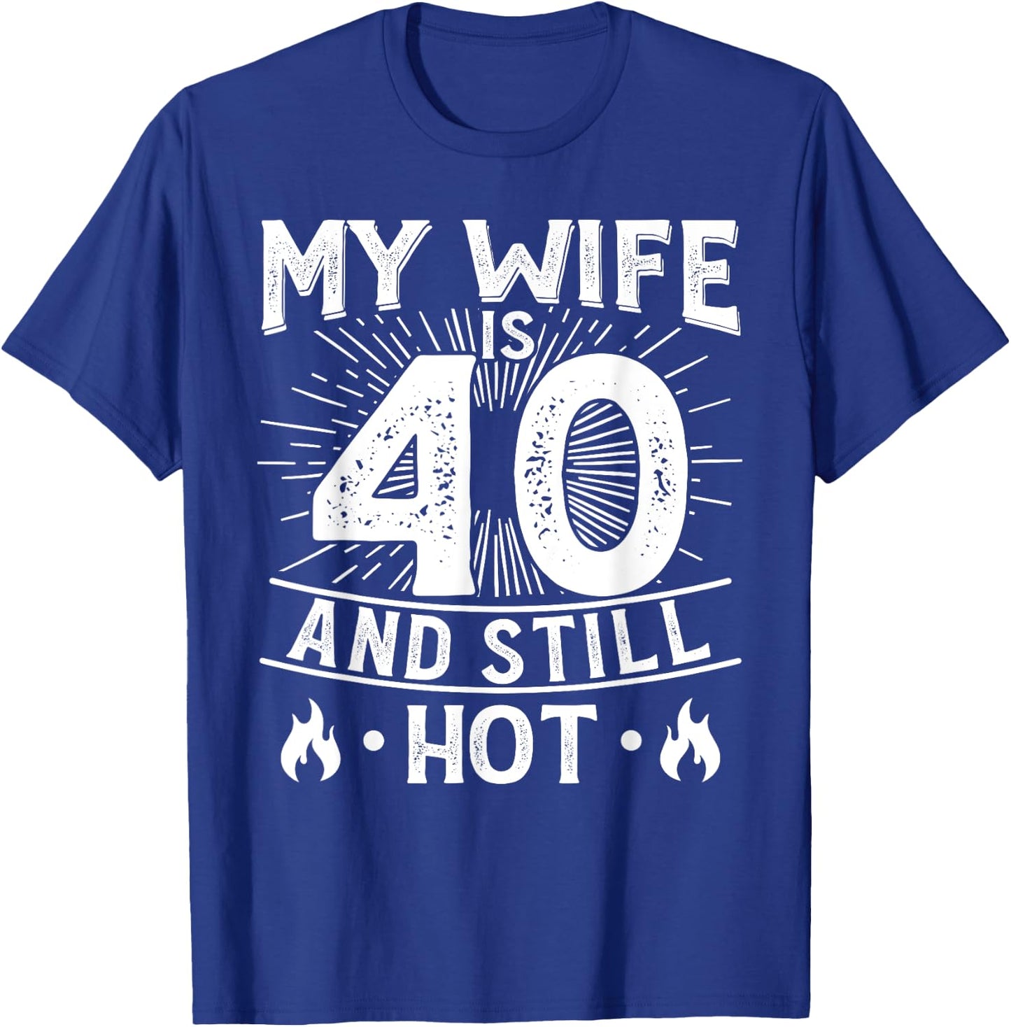 My Wife Is 40 And Still Hot 40 Years Old Birthday Of Her T-Shirt - T-Shirt | Royal