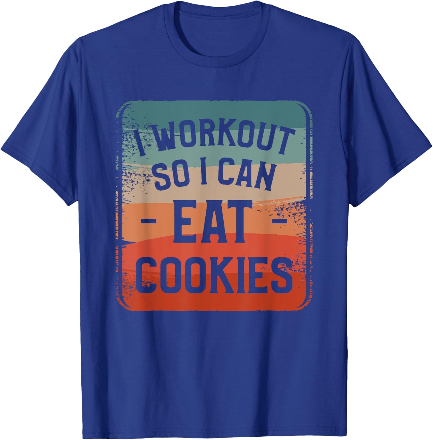 I Workout So I Can Eat Cookies Fitness Enthusiast T-Shirt - T-Shirt | Royal