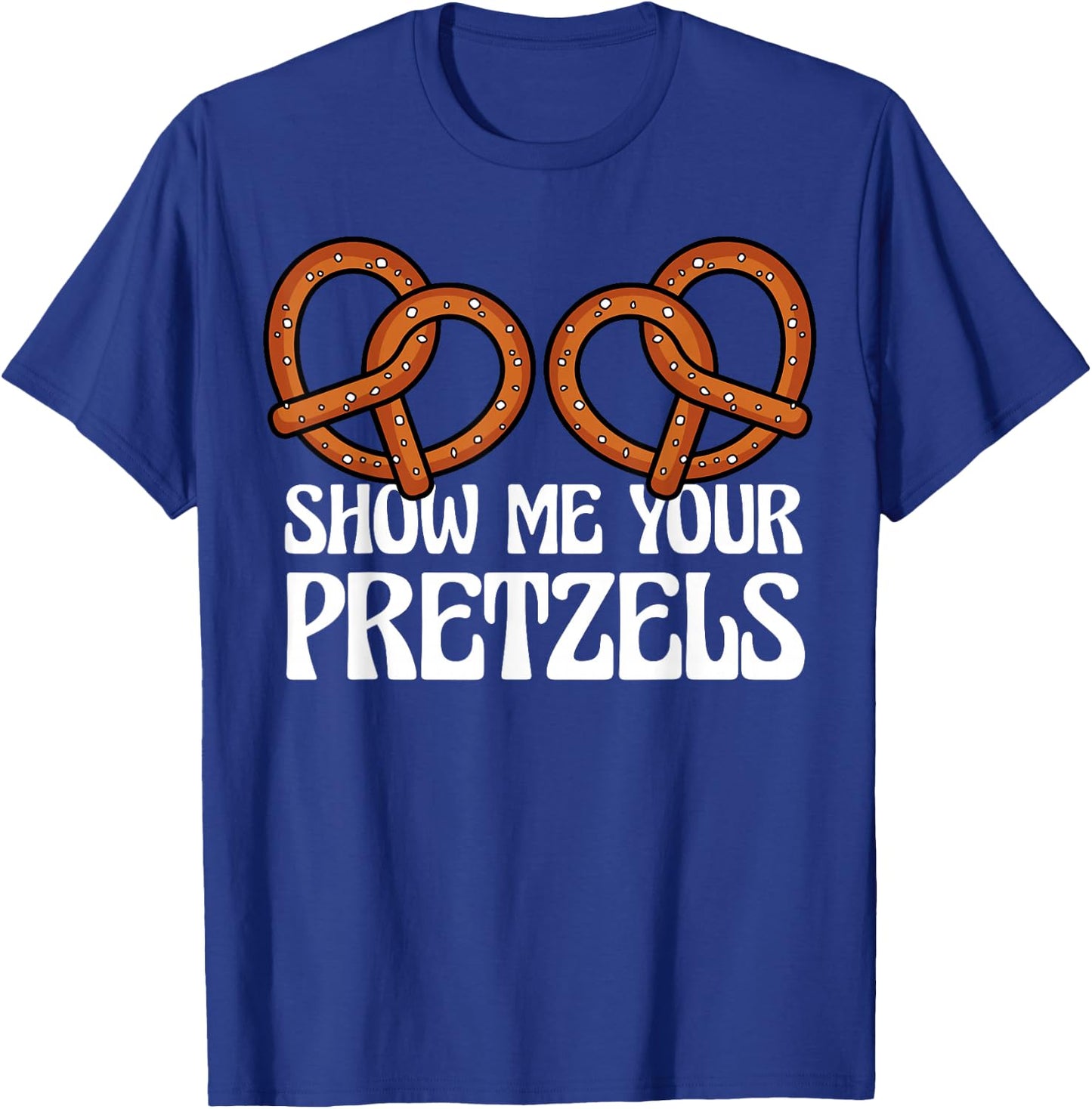 Show Me Your Pretzels Funny German Bavarian Oktoberfest Men T-Shirt - T-Shirt | Royal