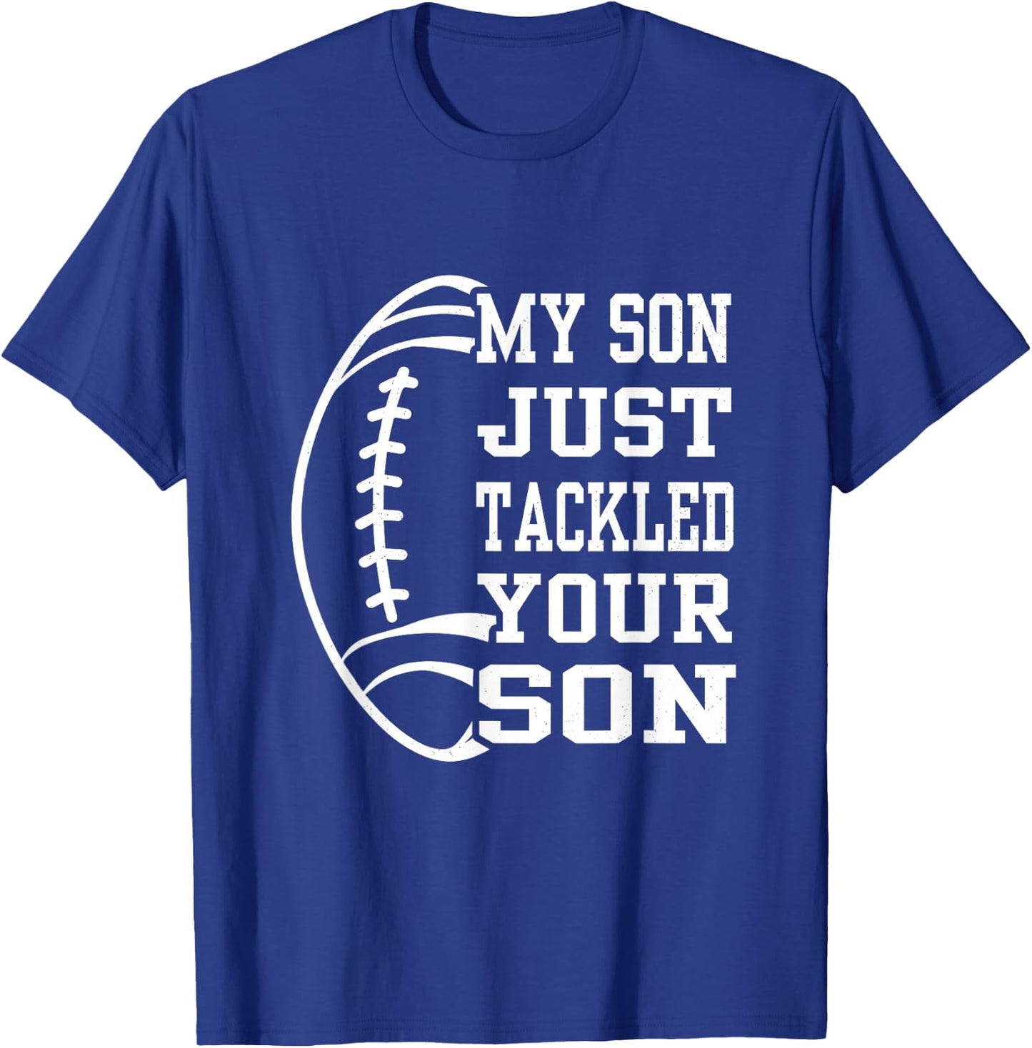 My Son Just Tackled Your Son Funny Football Mom Dad T-Shirt - T-Shirt | Royal