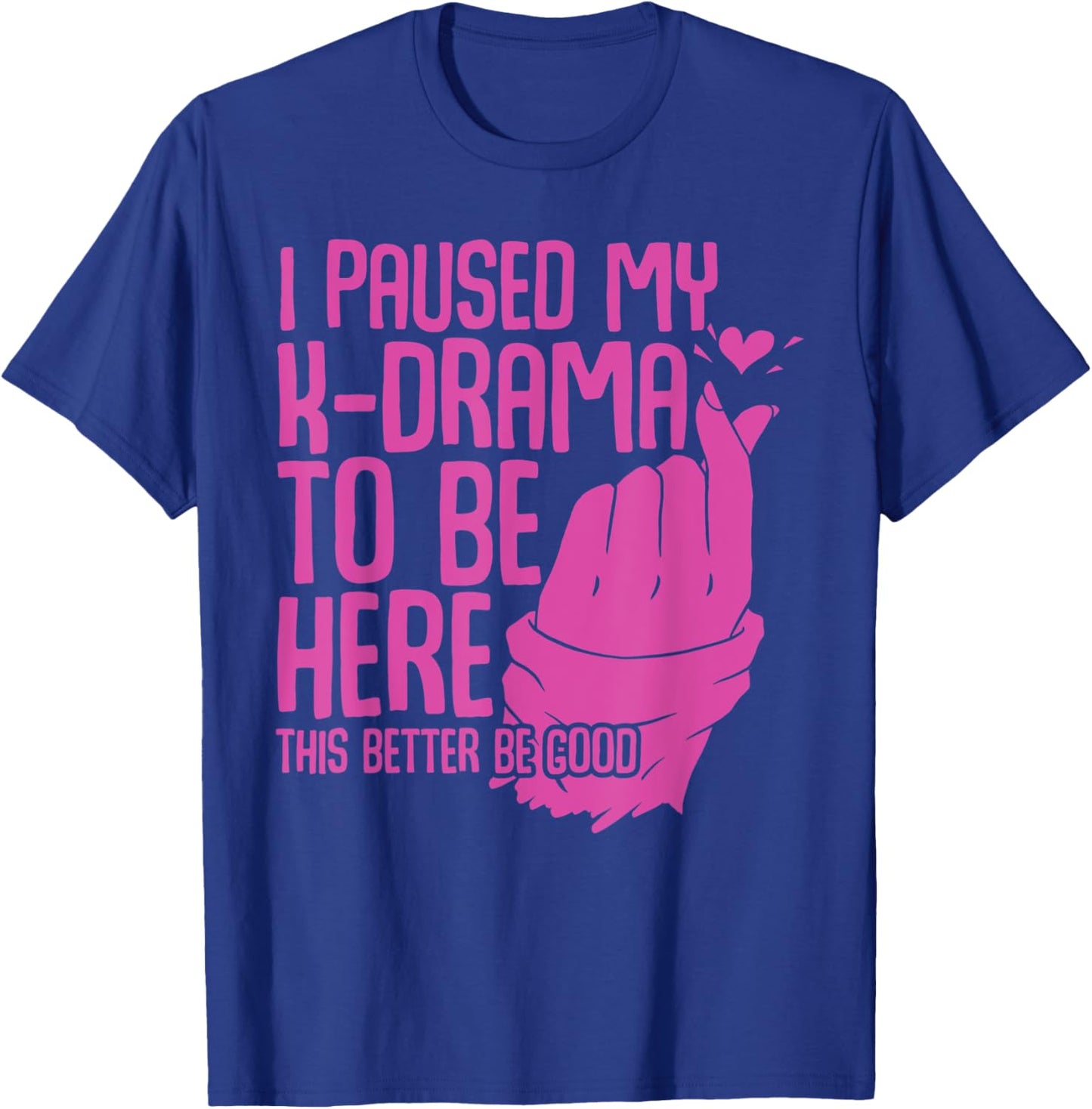Funny Korean Drama I Paused My K-Drama To Be Here K Drama T-Shirt - T-Shirt | Royal