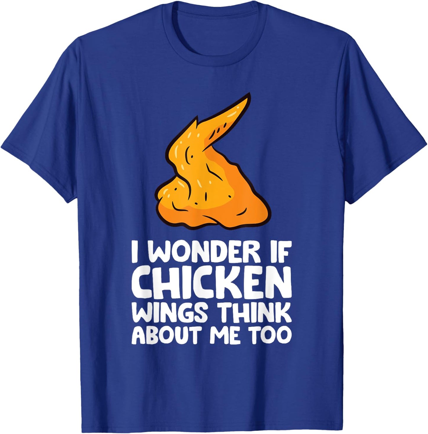 I Wonder If Chicken Wings Think About Me Too Chicken Wings T-Shirt - T-Shirt | Royal