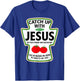 Catch Up with Jesus T-Shirt - T-Shirt | Royal