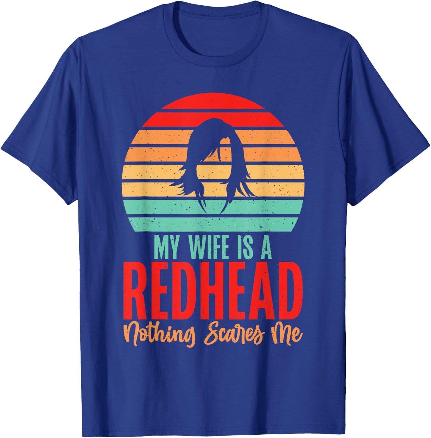 My Wife is a Redhead nothing scares me Redhead Wife T-Shirt - T-Shirt | Royal