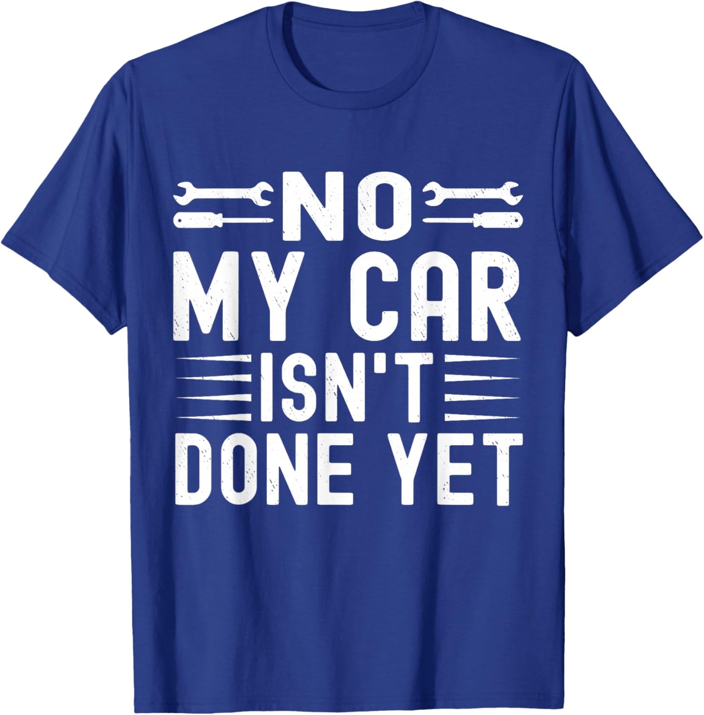 No My Car Isn't Done Yet Funny Car Mechanic Garage T-Shirt - T-Shirt | Royal