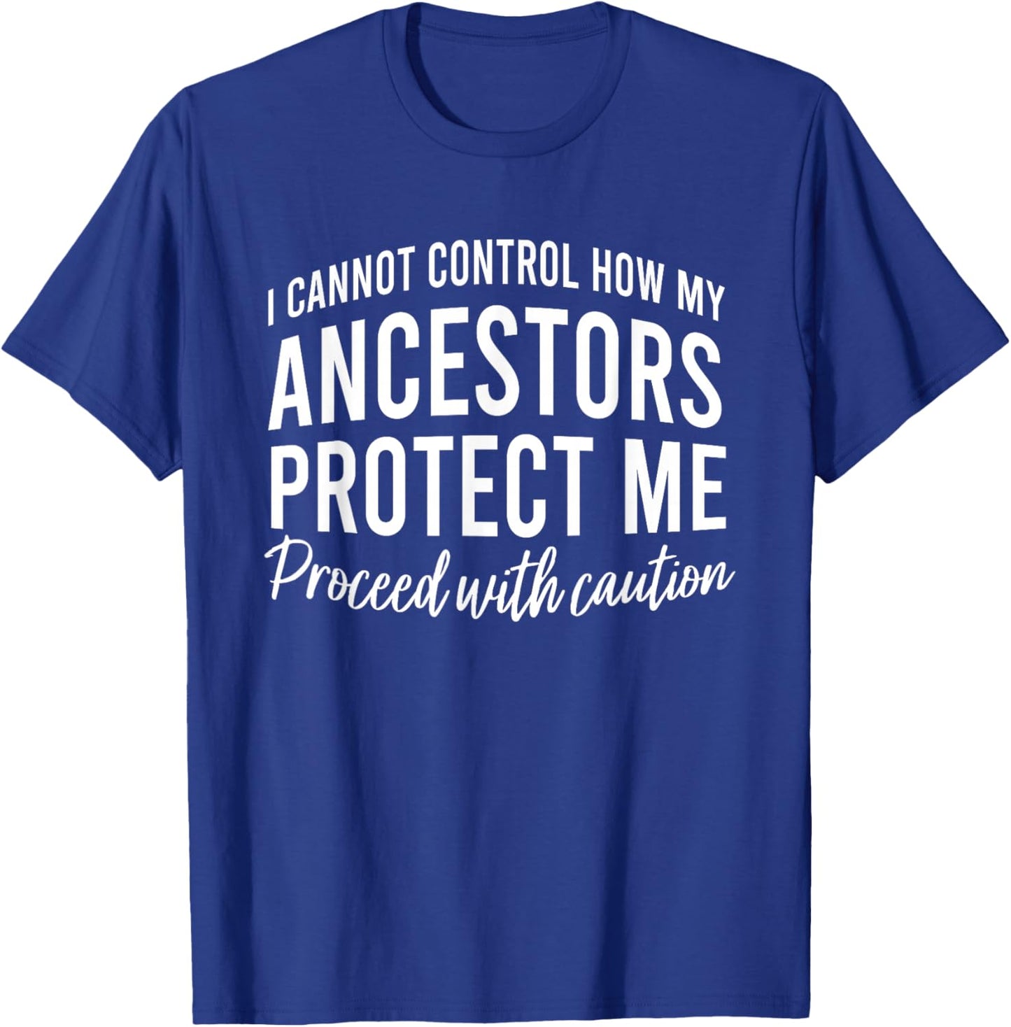 I Cannot Control How My Ancestors Protect Me Proceed T-Shirt - T-Shirt | Royal