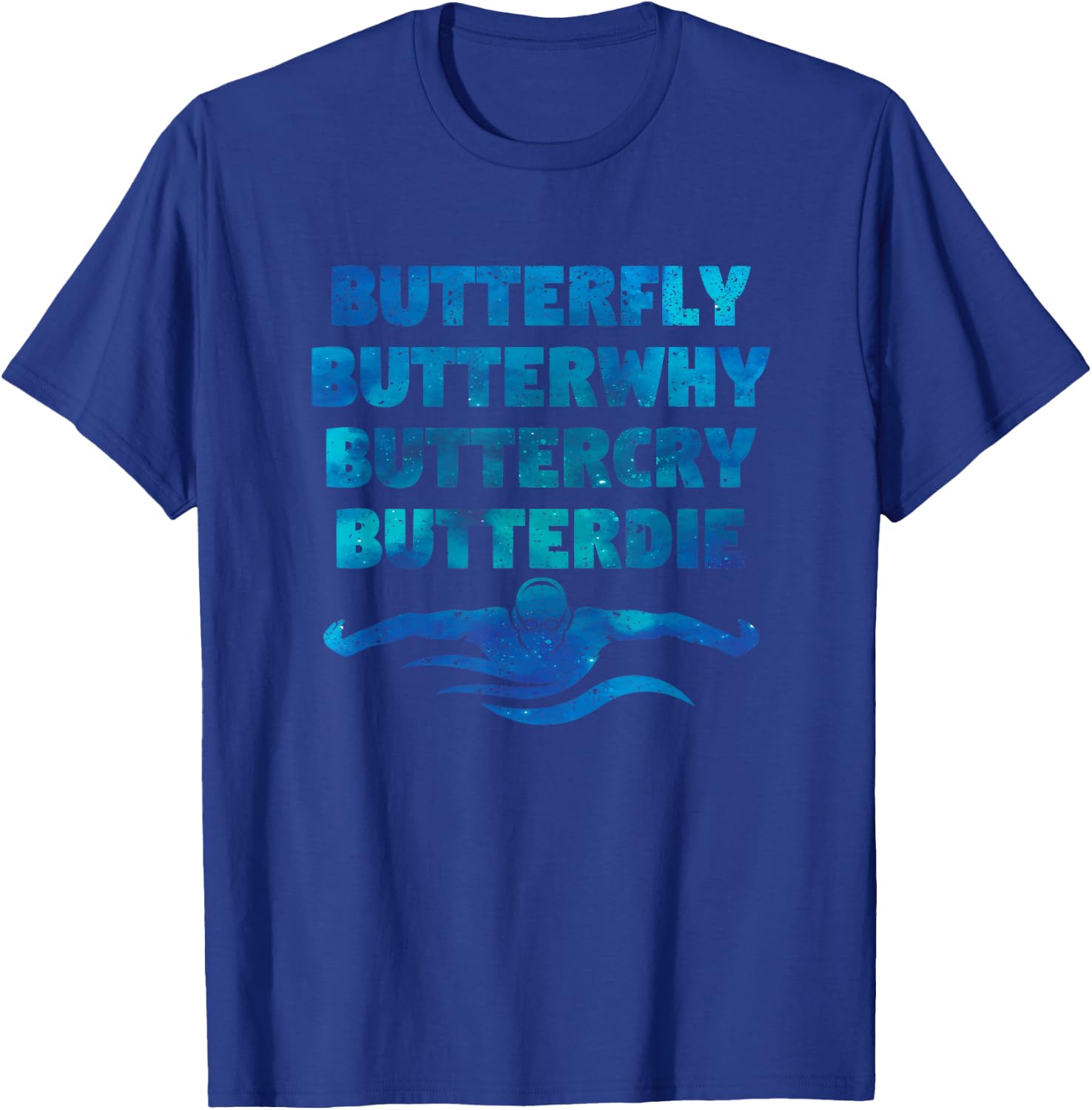 Butterfly Butterwhy Buttercry Butterdie Funny Swimming Team T-Shirt - T-Shirt | Royal
