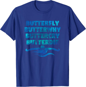Butterfly Butterwhy Buttercry Butterdie Funny Swimming Team T-Shirt - T-Shirt | Royal
