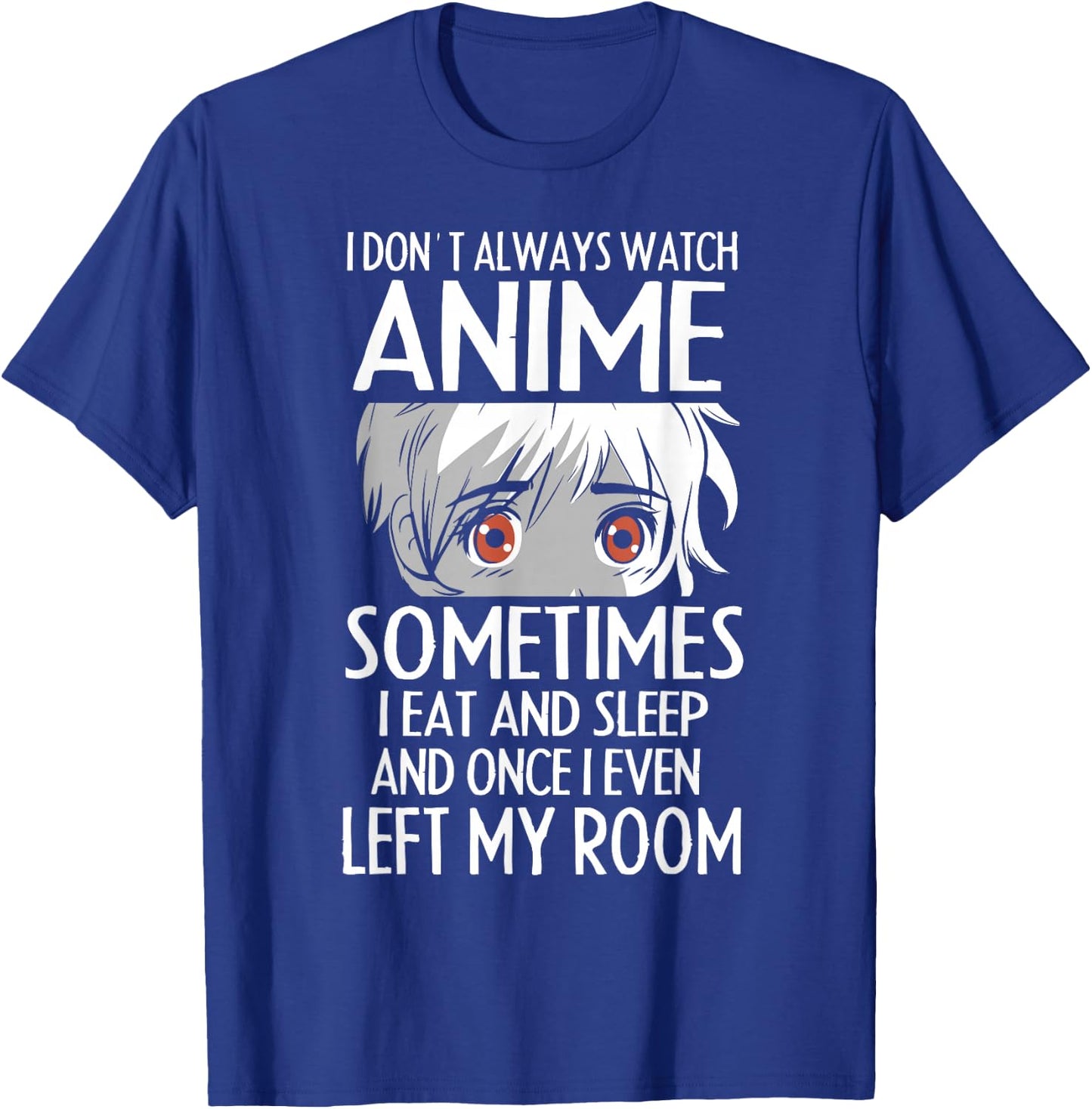 I Don't Always Watch Anime Shirts Cute Anime Girl Gifts T-Shirt - T-Shirt | Royal
