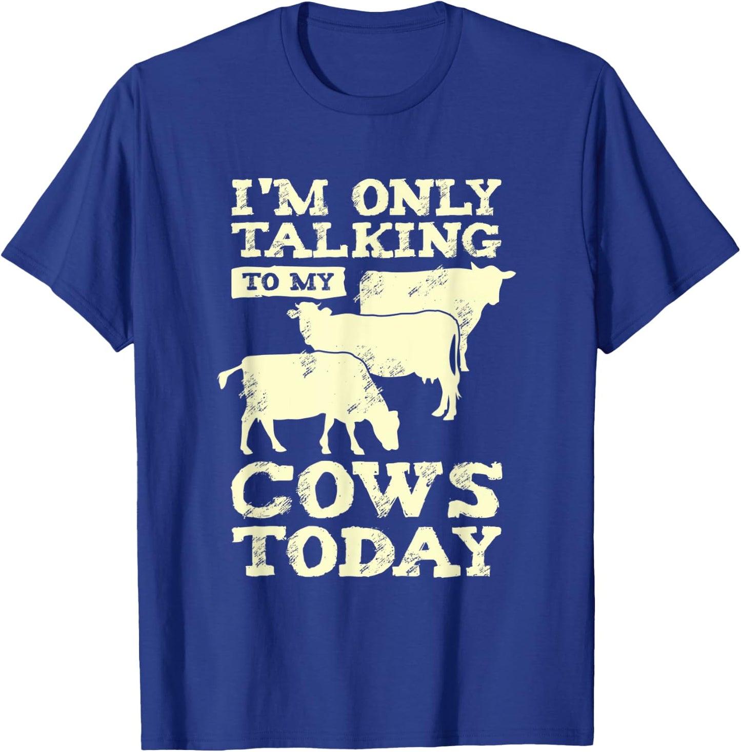 I'm Only Talking To My Cows Today Design for a Farmer T-Shirt - T-Shirt | Royal