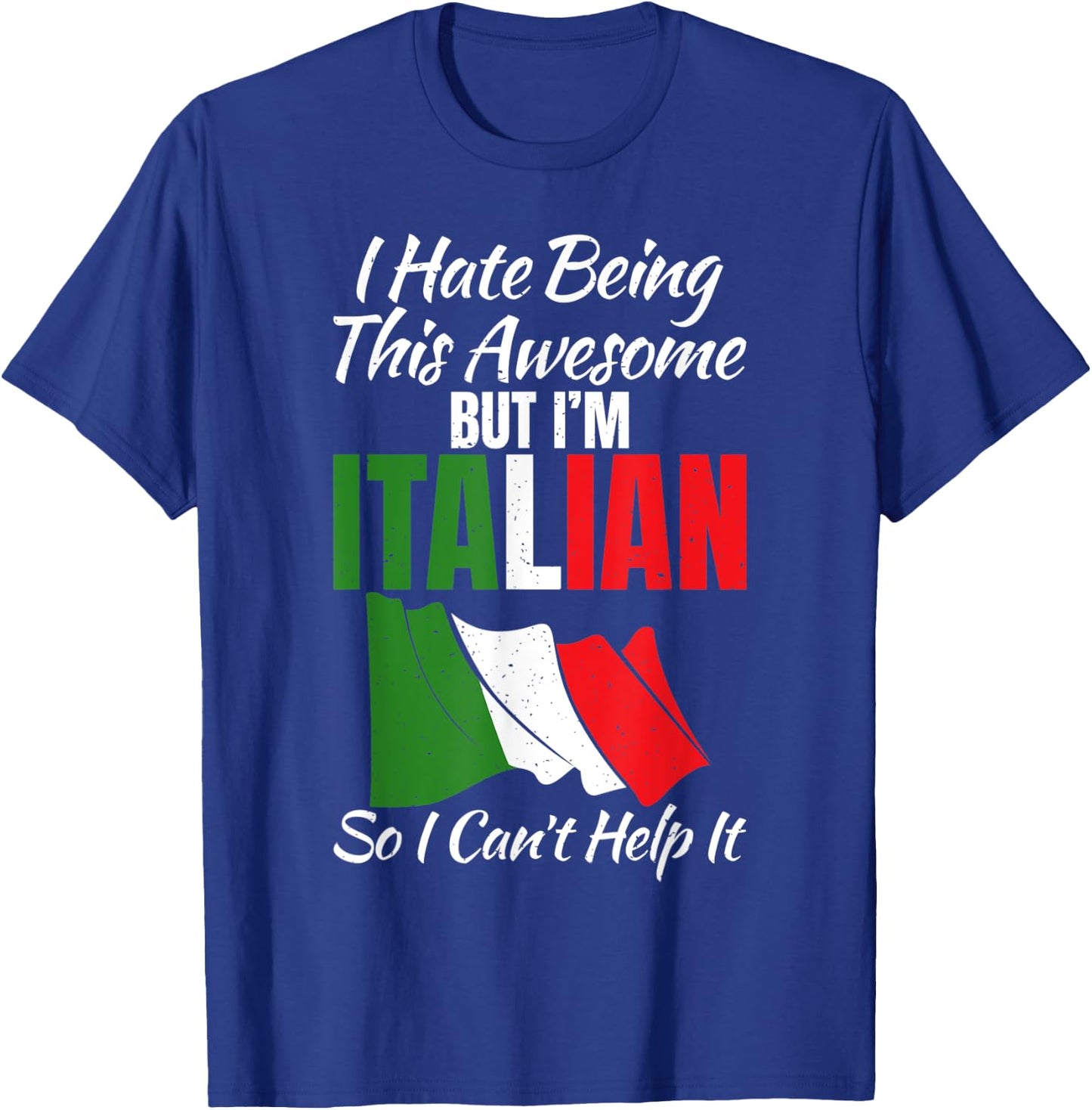 I hate being this awesome but im Italian so i cant help it T-Shirt - T-Shirt | Royal