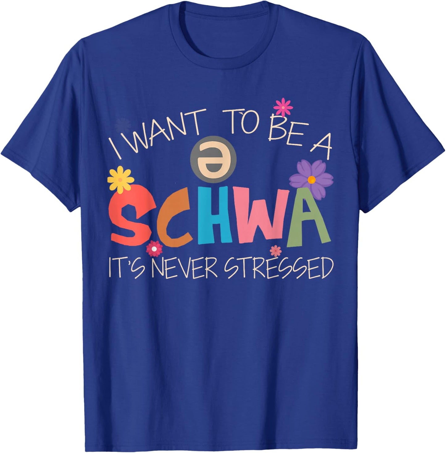 I Want To Be A Schwa It's Never Stressed Science Of Reading T-Shirt - T-Shirt | Royal