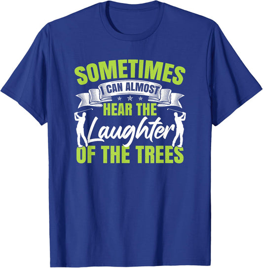 Sometimes I Can Almost Hear The Laughter Of The Trees Golf T-Shirt - T-Shirt | Royal