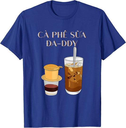 Vietnamese Coffee | Cafe Sua Da Top Cafe Sua Daddy Top T-Shirt - T-Shirt | Royal