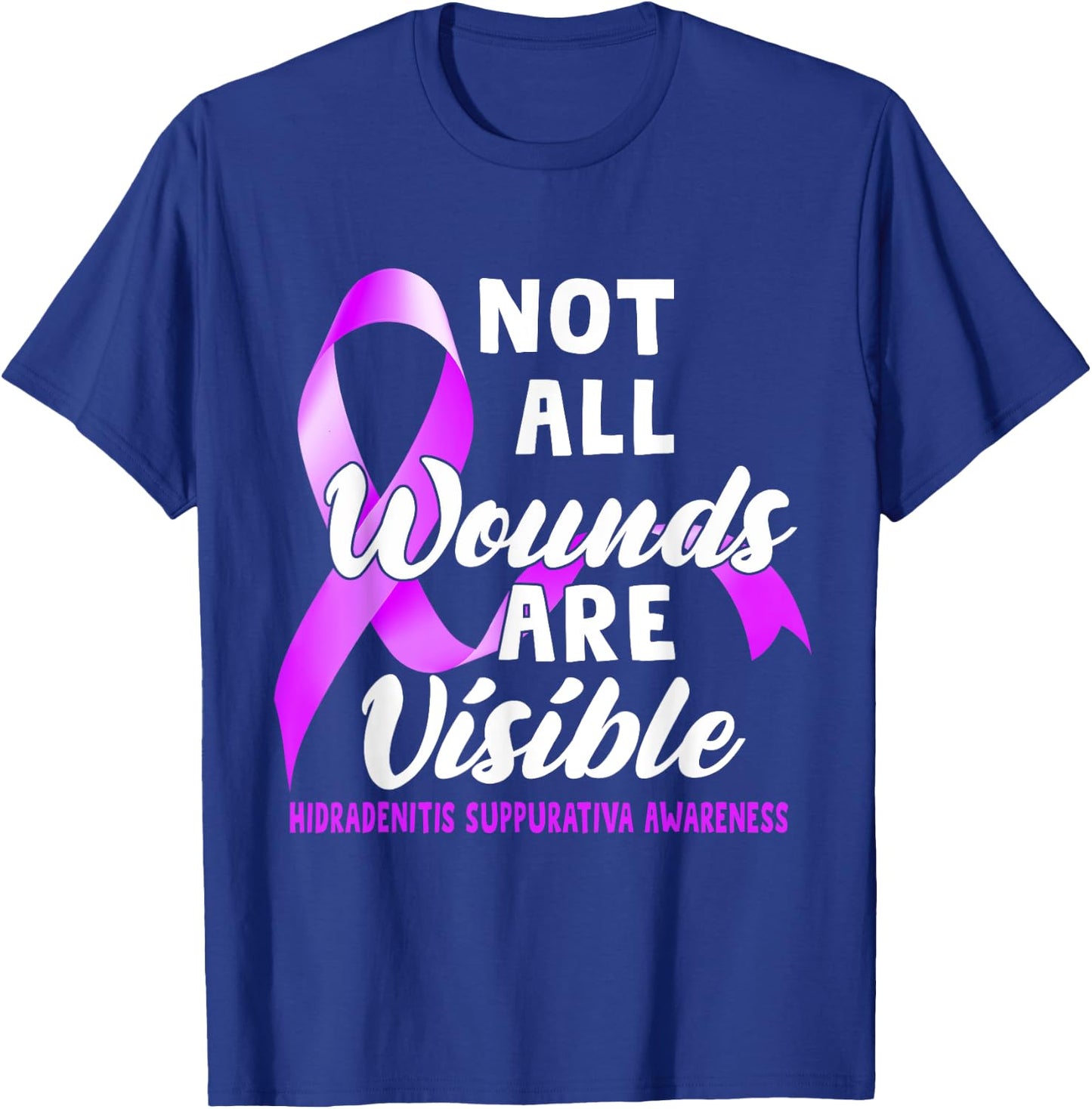 Not All Wounds Are Visible Hidradenitis Suppurativa Awarenes T-Shirt - T-Shirt | Royal