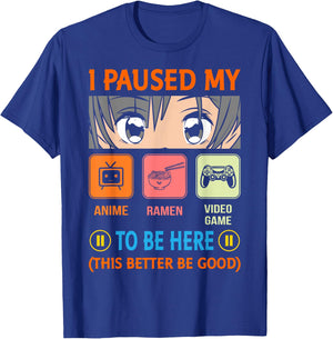 I Paused My Anime Ramen Video Game To Be Here Better Be Good T-Shirt - T-Shirt | Royal