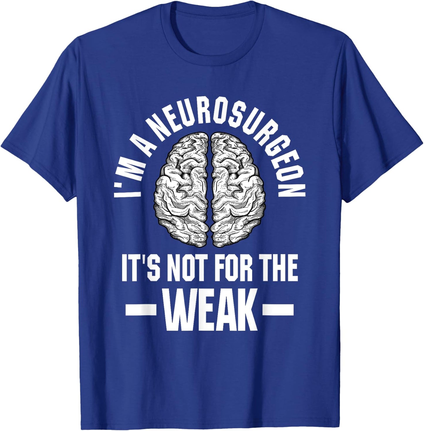 Neurosurgeon Brain Specialist Surgeon Not For The Weak T-Shirt - T-Shirt | Royal