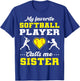 My Favorite Softball Player Calls Me Sister T-Shirt - T-Shirt | Royal