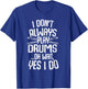 Funny Drumming Shirts I Don't Always Play Drums...Oh Wait, Yes I Do Drummer Band Drumming Black -Adults Small Modern Music Short Sleeve T-Shirt - T-Shirt | Royal