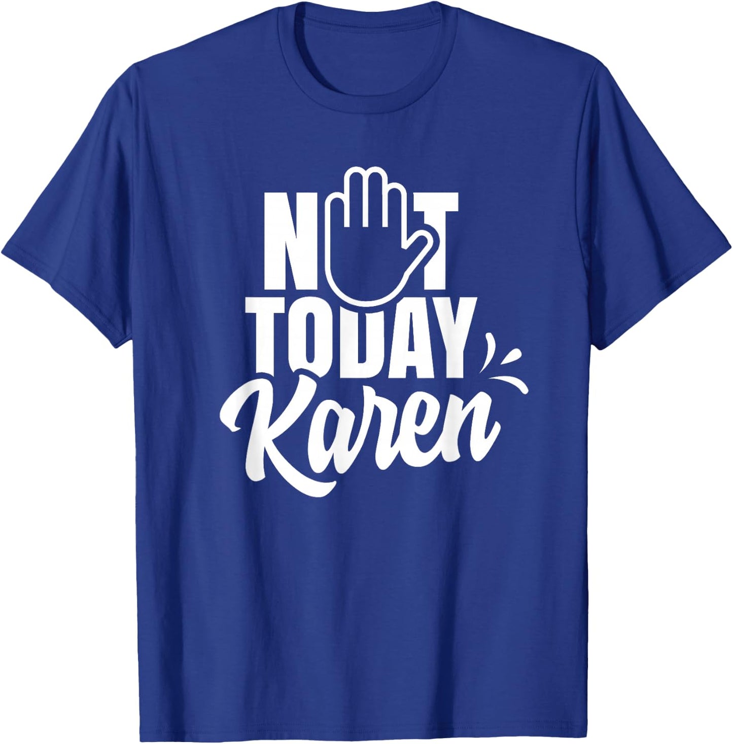 Not today Karen Calm yourself Karen T-Shirt - T-Shirt | Royal