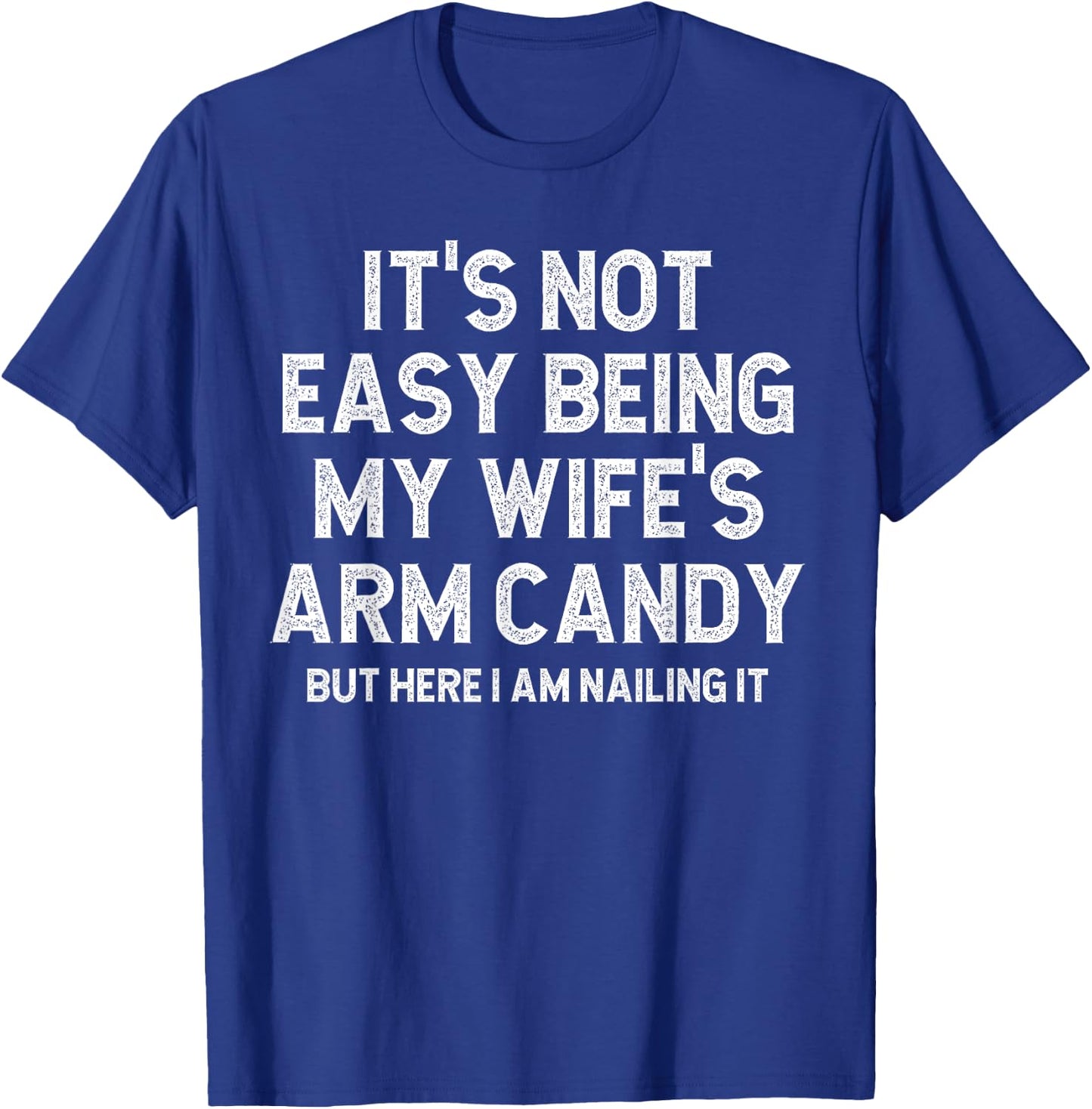 It's Not Easy Being My Fiancee's Arm Candy Here I Am Nailing T-Shirt - T-Shirt | Royal