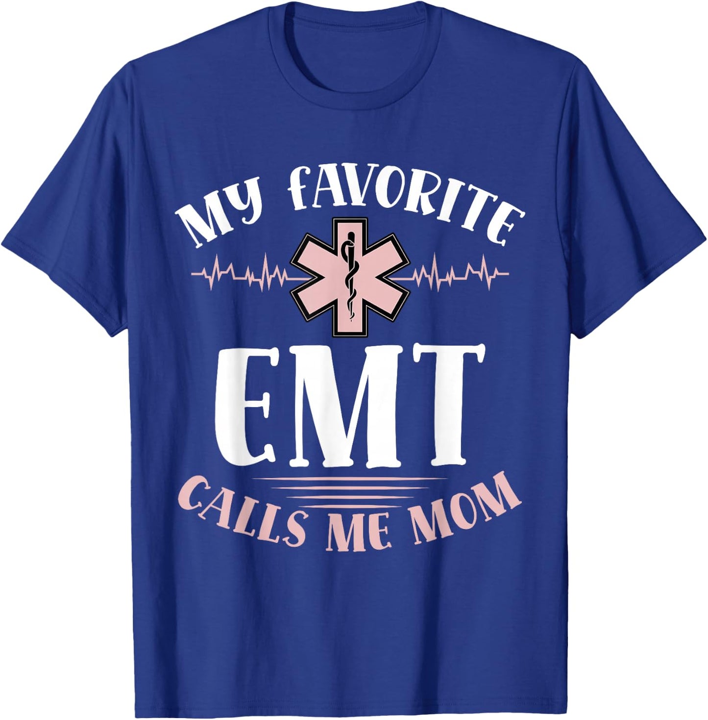 My Favorite Emt Calls Me Mom Healthcare Mothers Day T-Shirt - T-Shirt | Royal