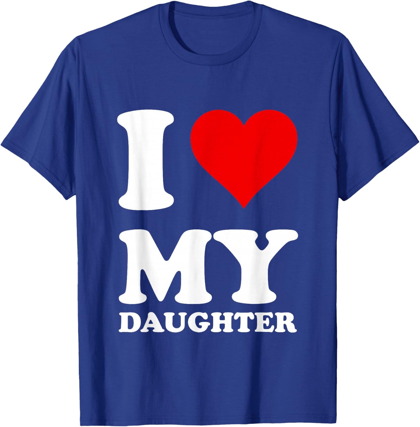 I Love My Daughter T-Shirt - T-Shirt | Royal