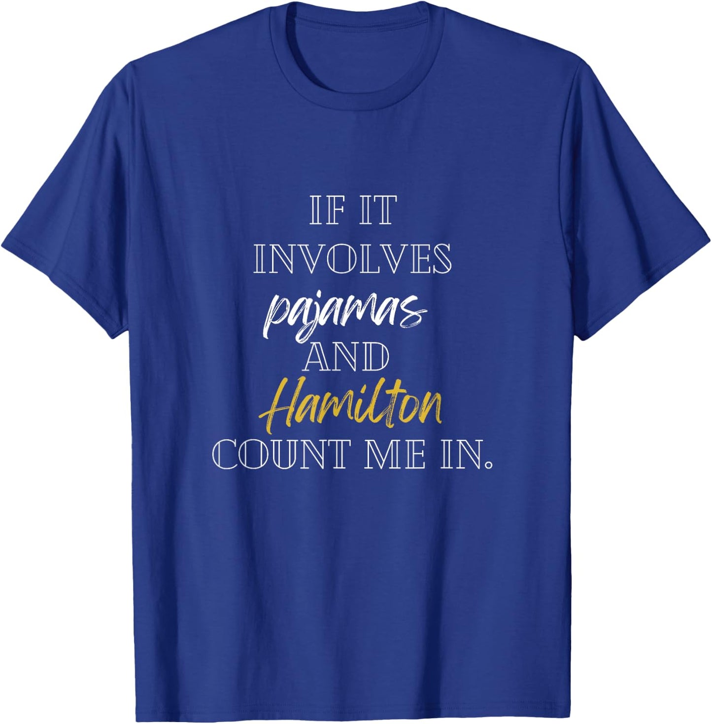 If it involves pajamas and hamilton count me in T-Shirt - T-Shirt | Royal