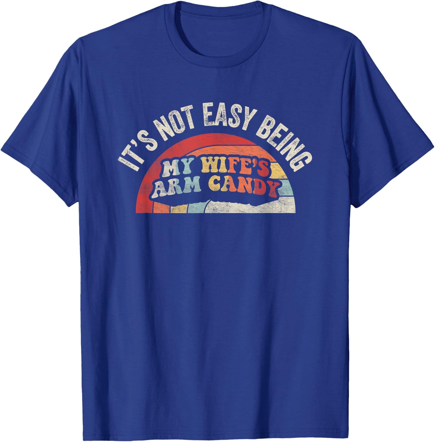 Vintage Retro It's Not Easy Being My Wifes Arm Candy Husband T-Shirt - T-Shirt | Royal
