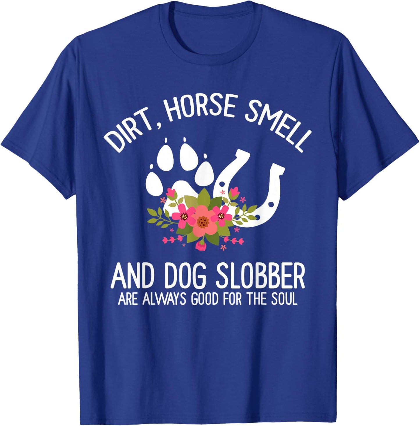 Dirt Horse Smell And Dog Slobber Horse and dog Lover T-Shirt - T-Shirt | Royal