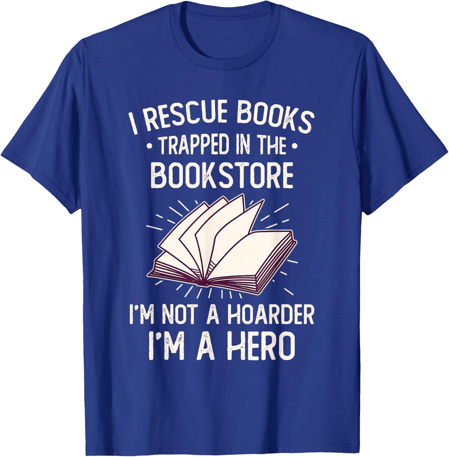 I Rescue Books Trapped In The Bookstore Funny Book Lover T-Shirt - T-Shirt | Royal