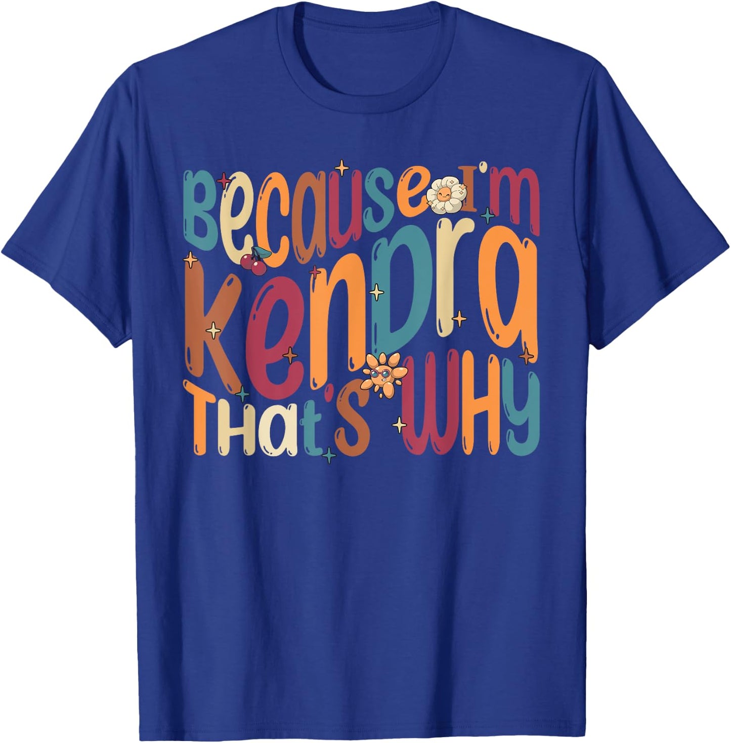 Because I'm Kendra That's Why Funny Groovy Kendra T-Shirt - T-Shirt | Royal