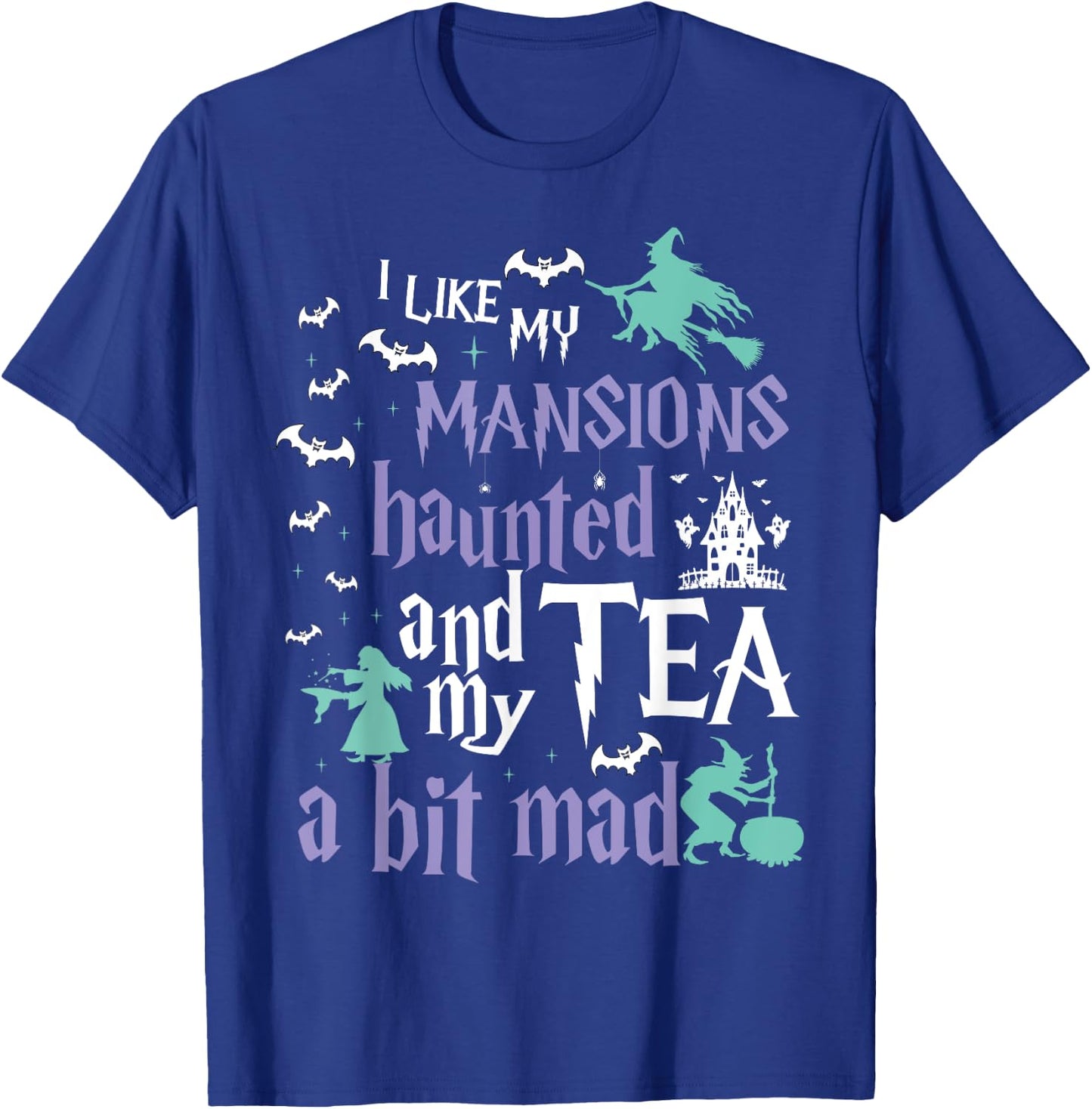 I Like My Mansions Haunted And My Tea A Bit Mad Halloween T-Shirt - T-Shirt | Royal