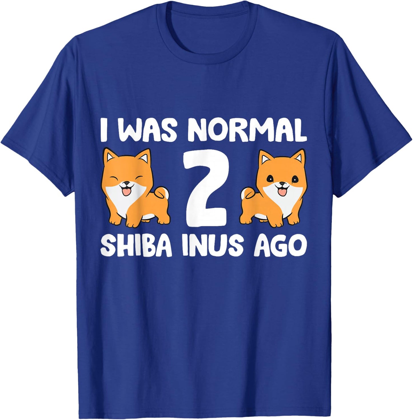 I Was Normal 2 Shiba Inus Ago Shiba Inu Dog Owner Men Women Kids T-Shirt - T-Shirt | Royal