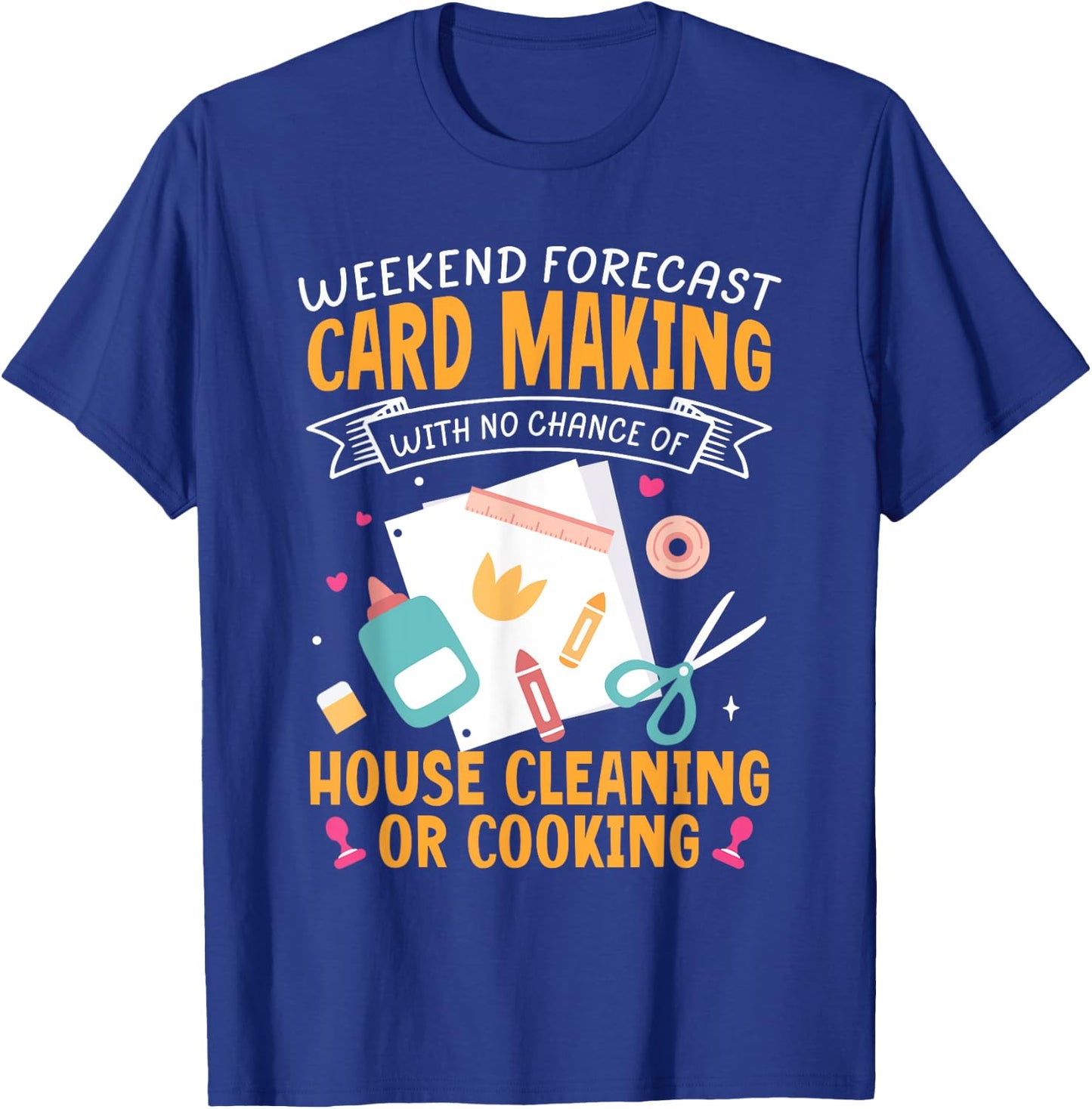 Weekend Forecast Card Making Crafting Handmade Card T-Shirt - T-Shirt | Royal