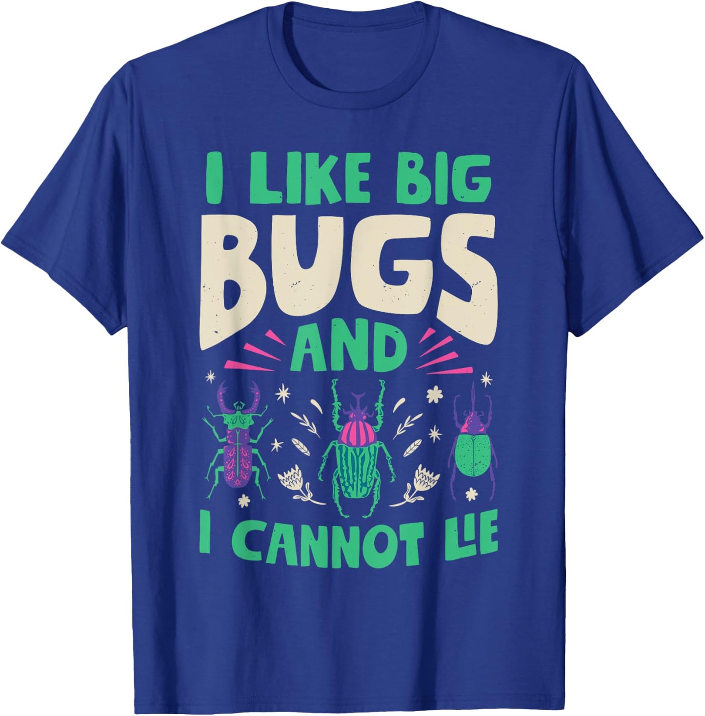 I Like Big Bugs And I Cannot Lie Insect Lover Entomologist T-Shirt - T-Shirt | Royal