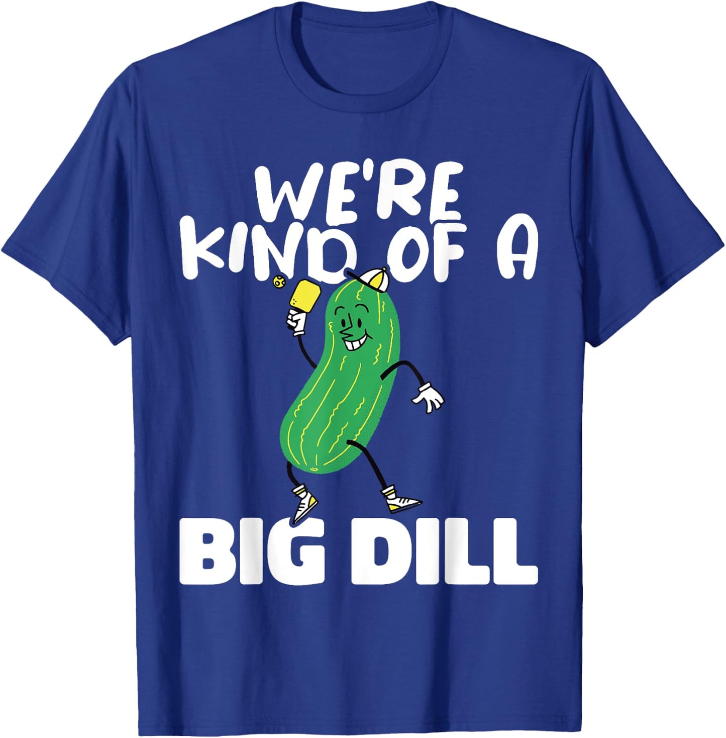 We’re Kind Of a Big Dill Paddles Pickleball Player T-Shirt - T-Shirt | Royal