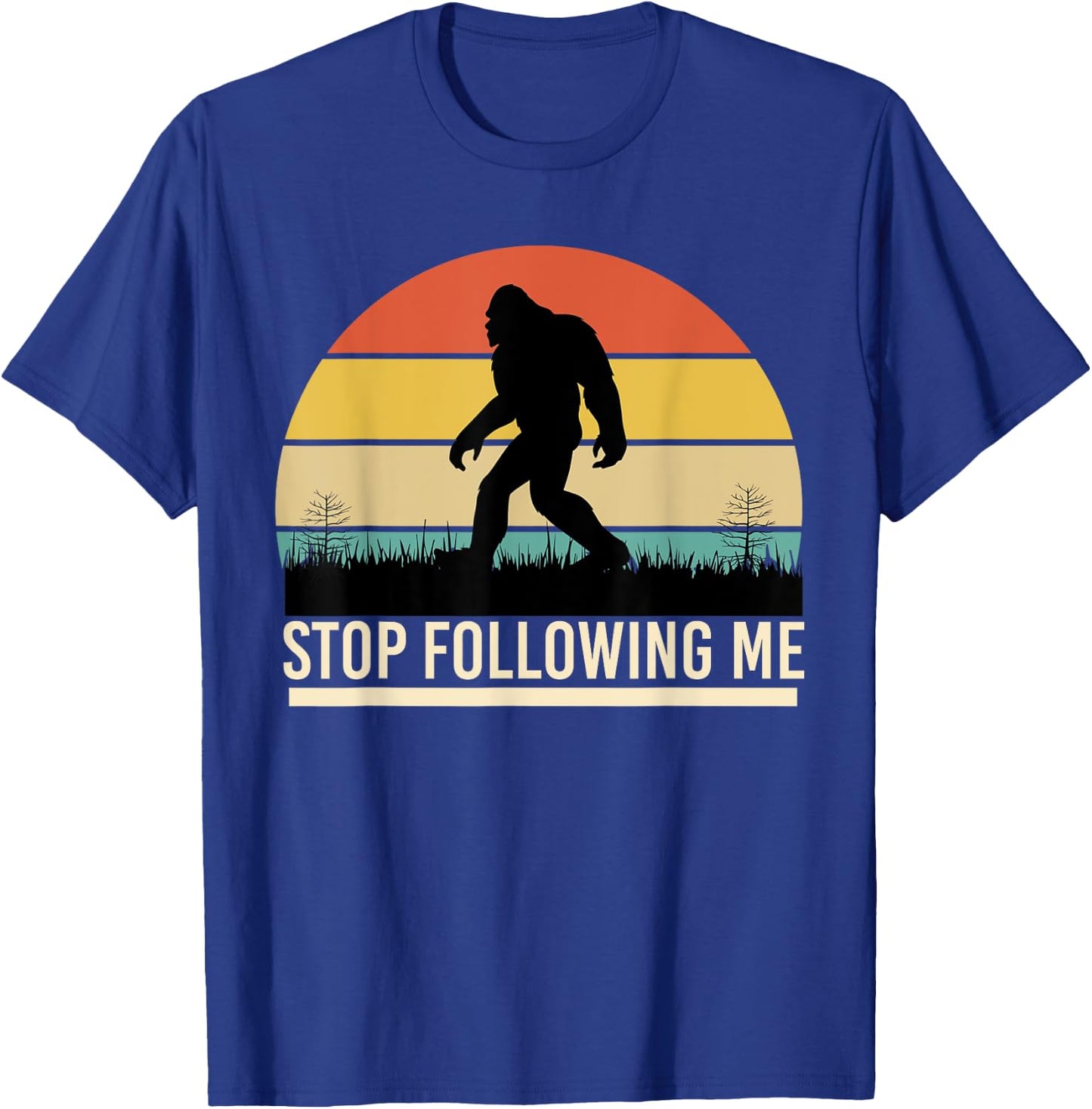 Bigfoot Funny Apparel, Stop Following Me, Sasquatch Hunting T-Shirt - T-Shirt | Royal