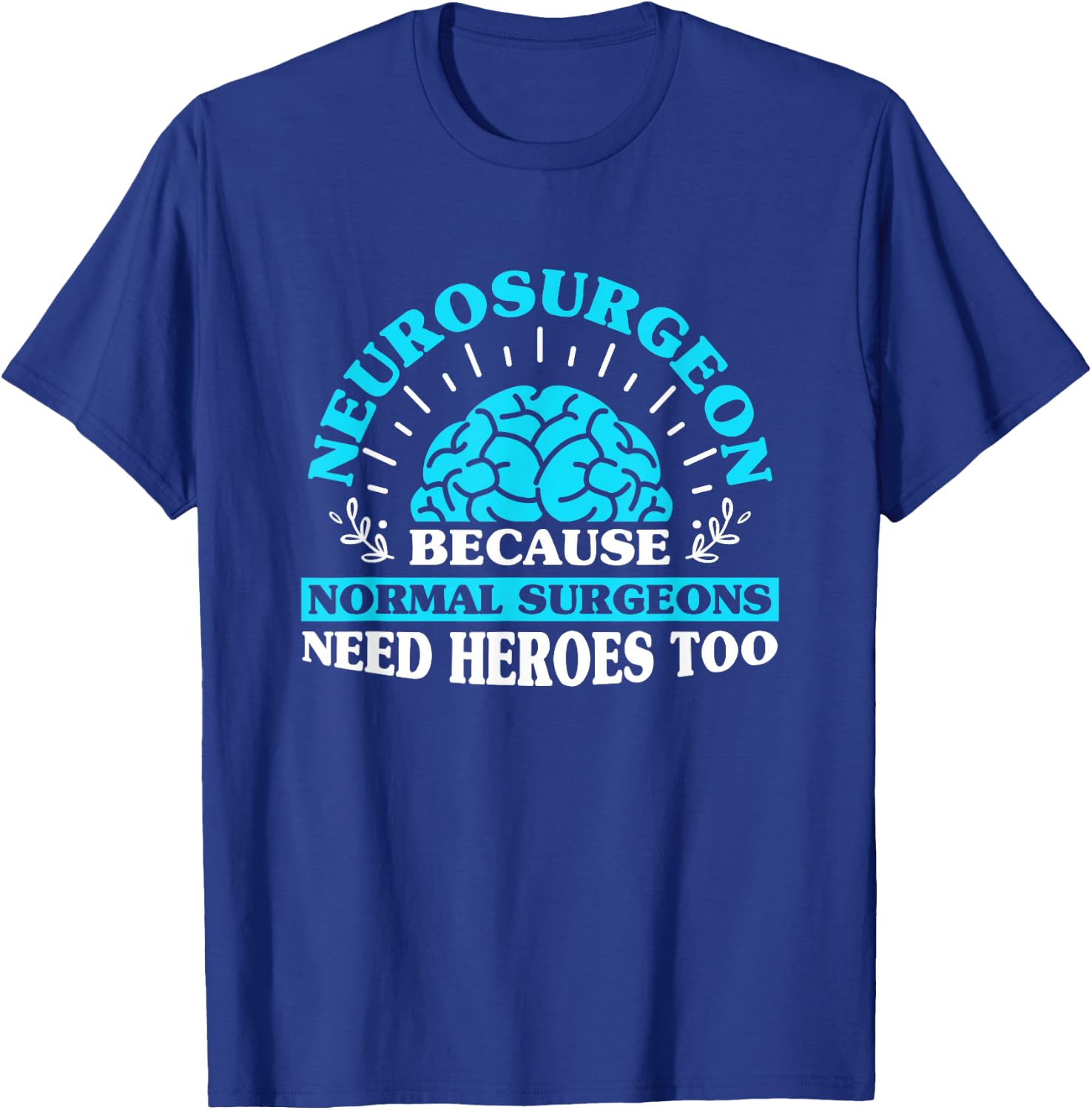 Neurologist Neurosurgery Neurosurgeon T-Shirt - T-Shirt | Royal