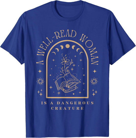 A Well Read Women is A Dangerous Creature Bookish Librarian T-Shirt - T-Shirt | Royal