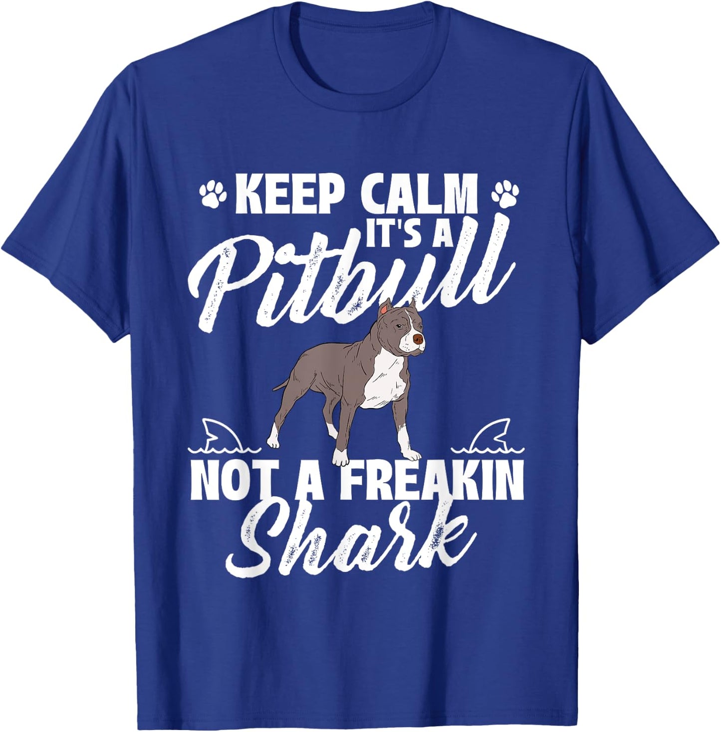 Keep Calm It's A Pitbull Not A Freakin Shark - Dog Lover T-Shirt - T-Shirt | Royal