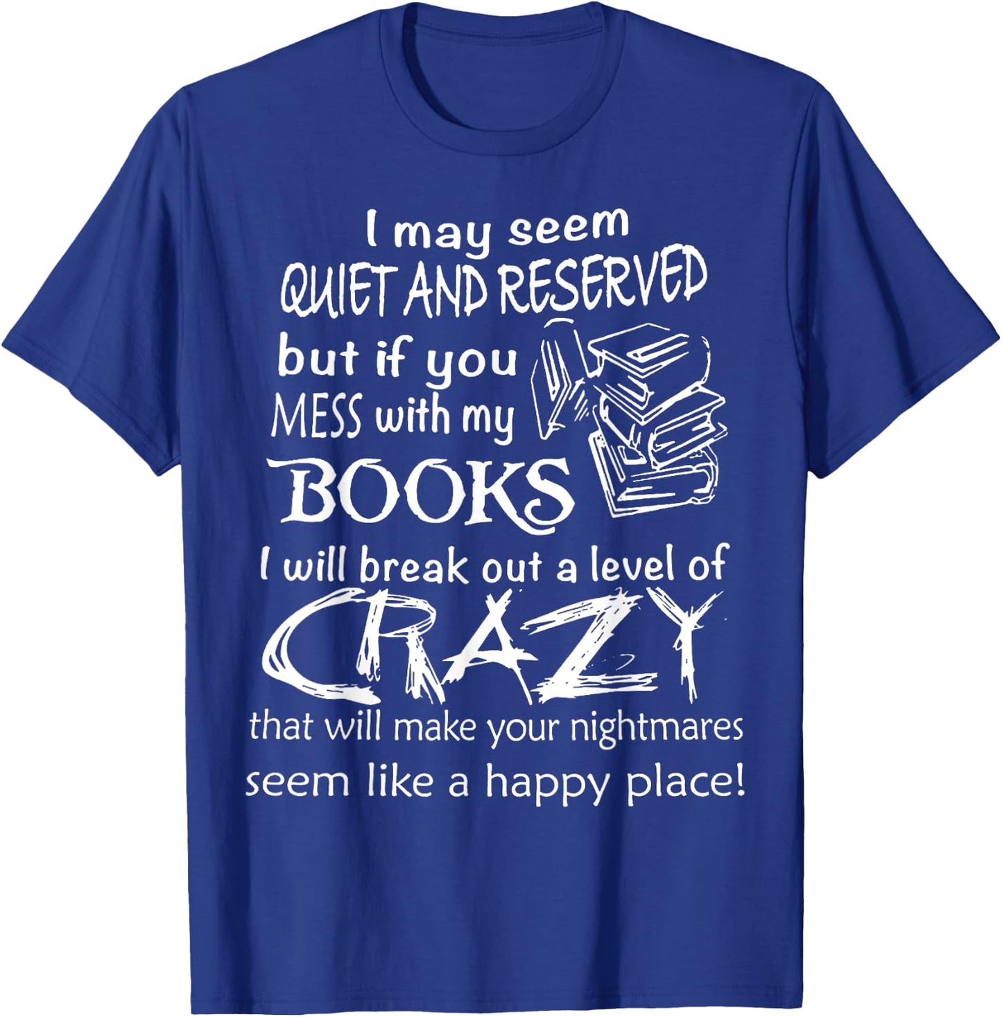 I May Seem Quiet And Reserved But If You Mess With My Book T-Shirt - T-Shirt | Royal