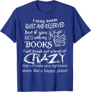 I May Seem Quiet And Reserved But If You Mess With My Book T-Shirt - T-Shirt | Royal
