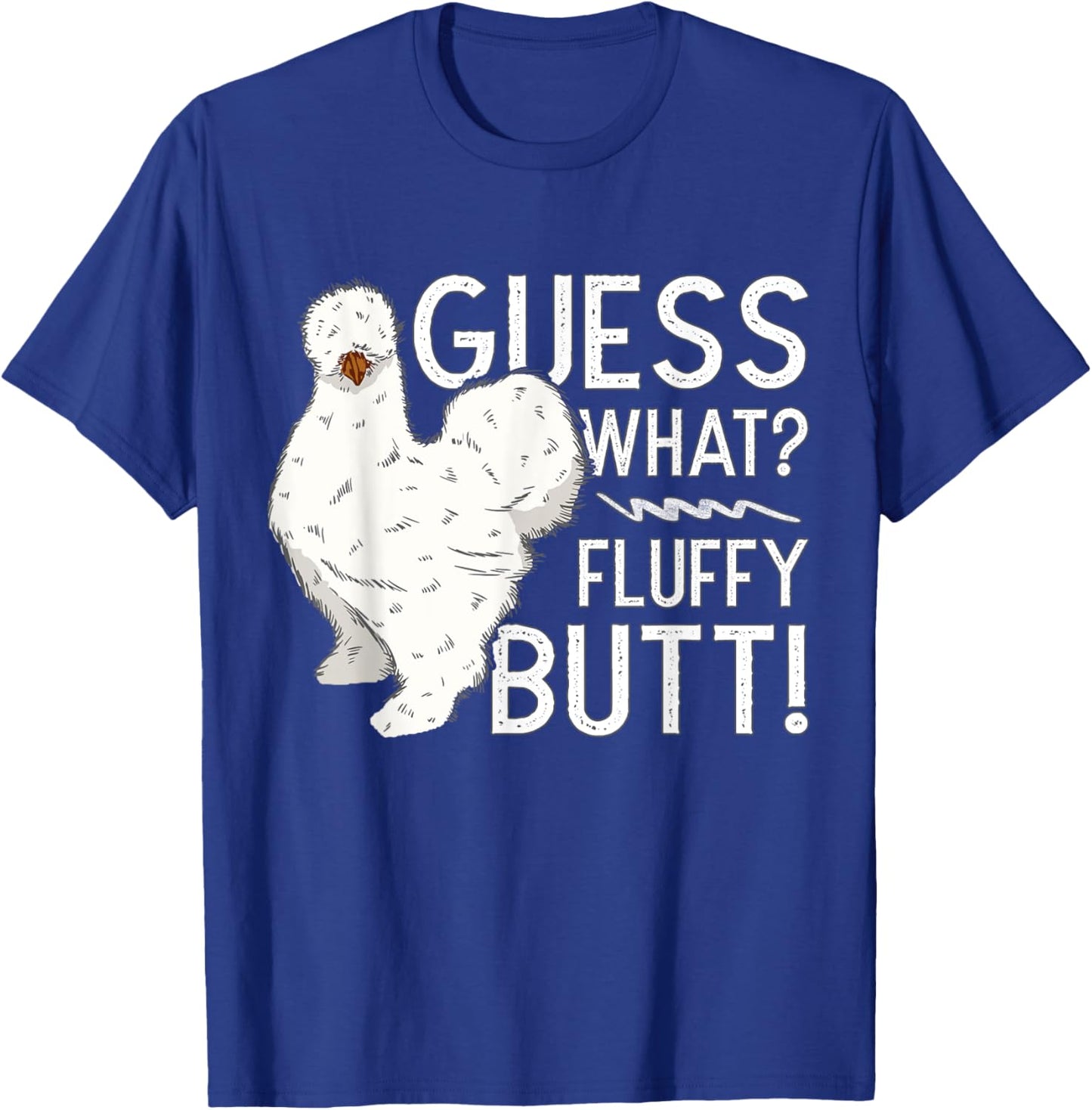 Silkie Chicken Guess What? Fluffy Butt Farm Silk Chicken T-Shirt - T-Shirt | Royal