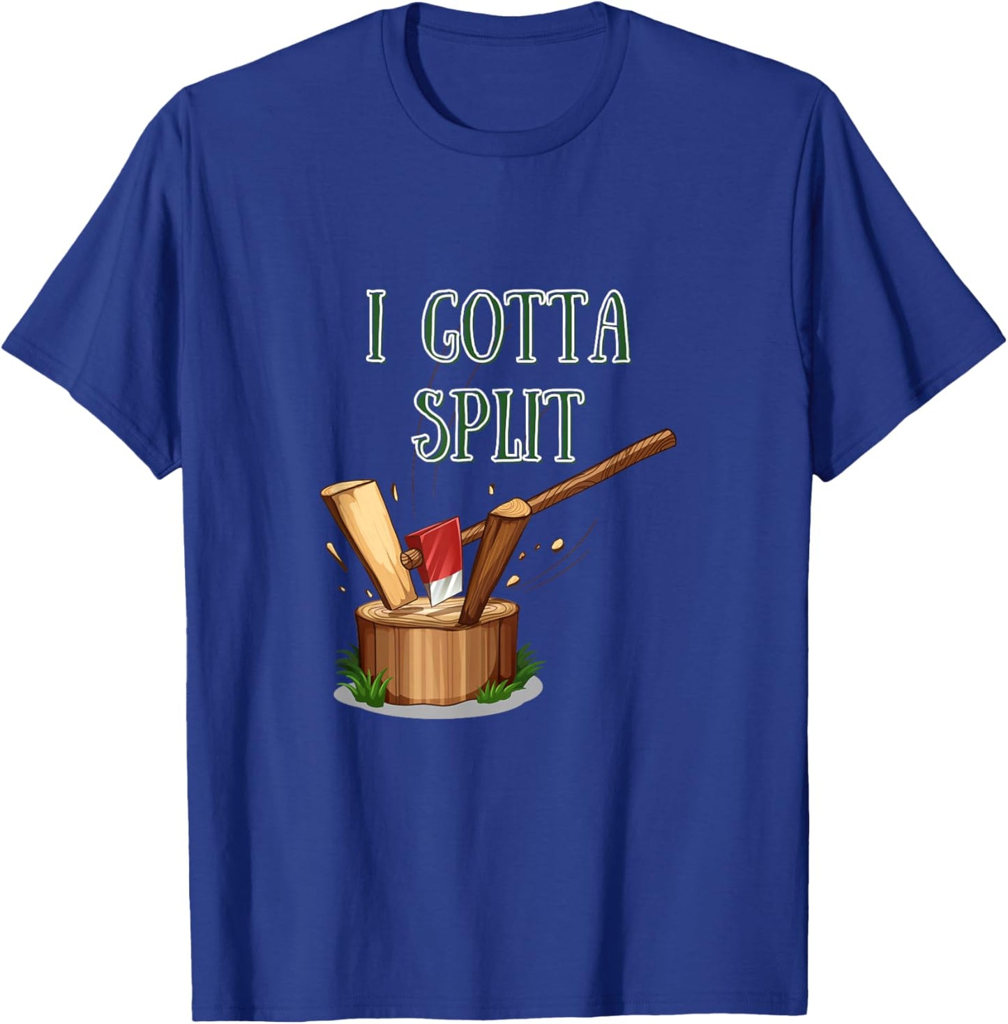 I Gotta Split - Firewood Axe Chop Wood T-Shirt - T-Shirt | Royal