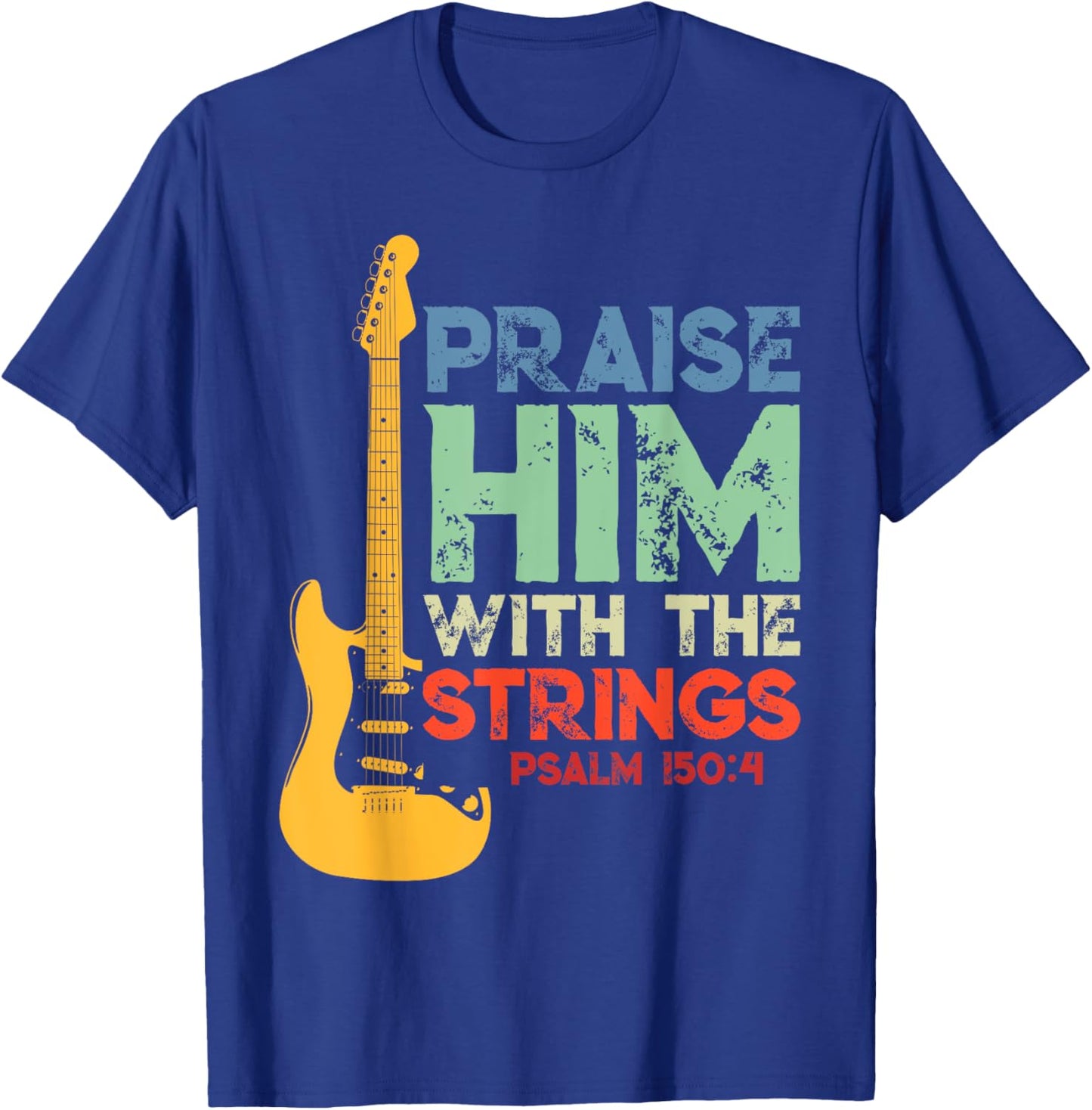 Praise Him With The Strings Psalm 150:4 Christian Guitar T-Shirt - T-Shirt | Royal