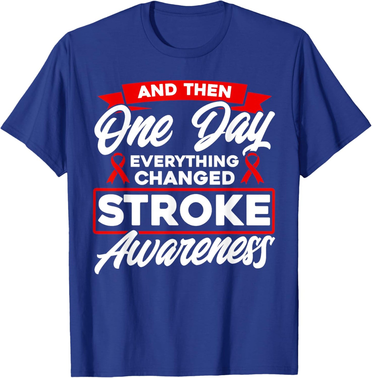 Everything Has Changed Stroke Awareness T-Shirt - T-Shirt | Royal