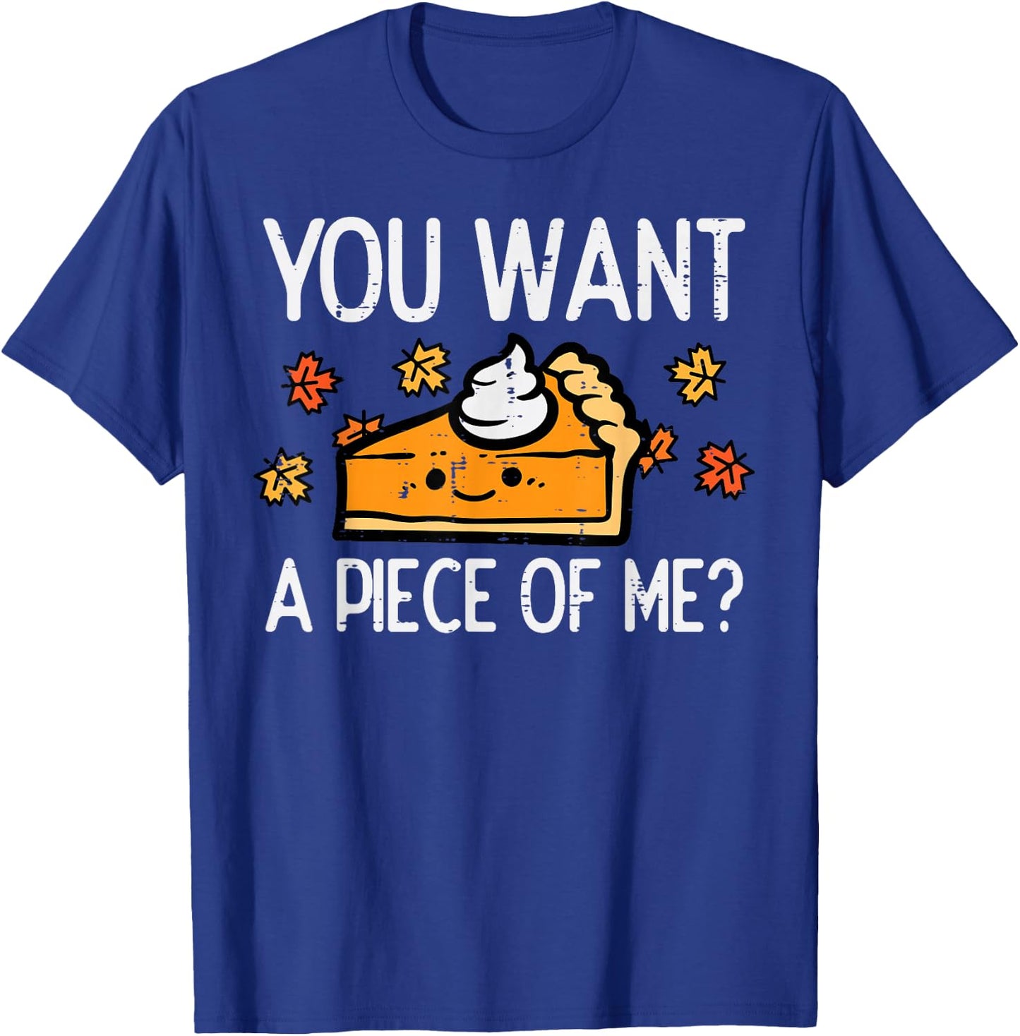 Thanksgiving Pie Want Piece Of Me Funny Fall Women Men Kids T-Shirt - T-Shirt | Royal