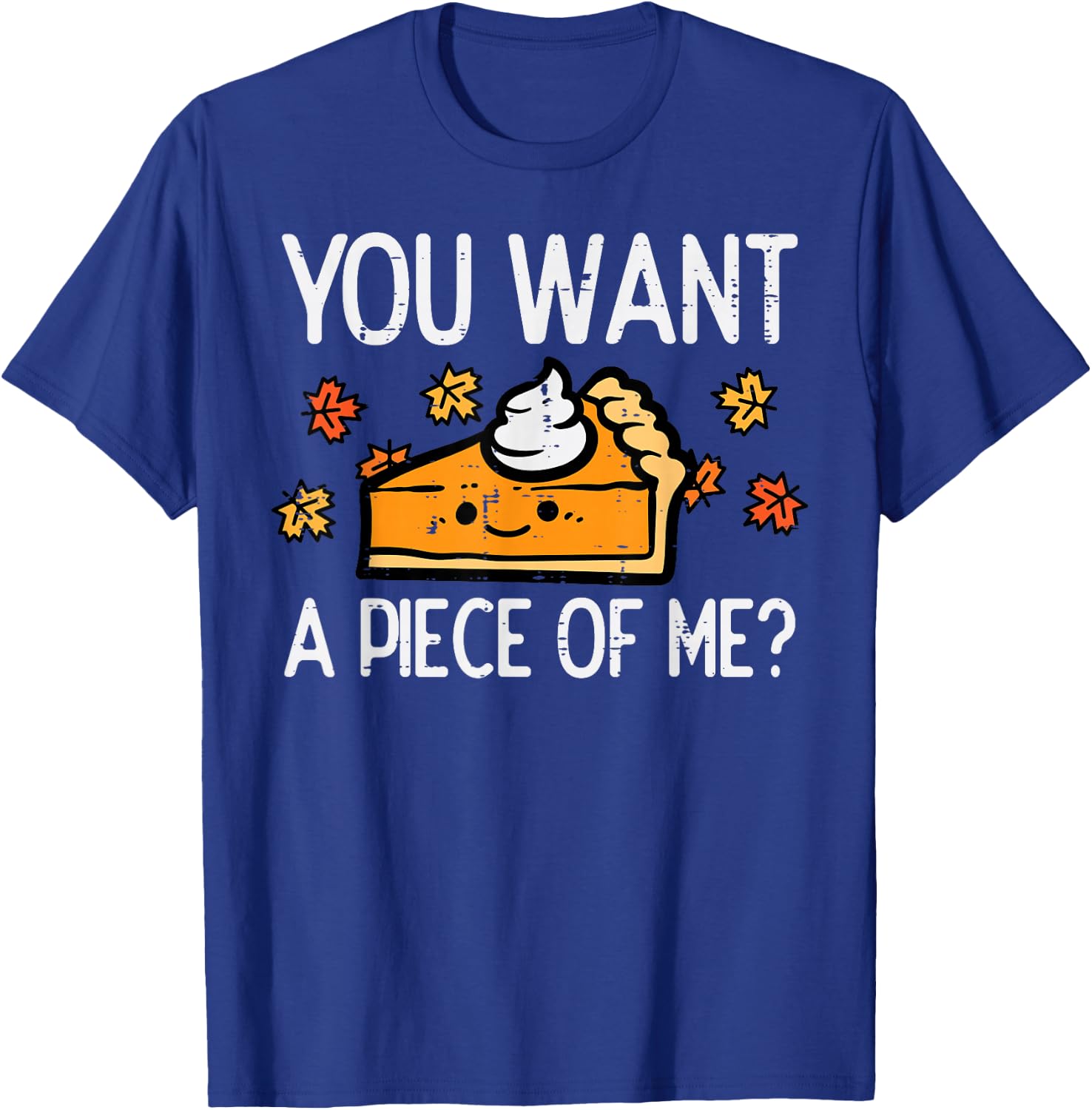 Thanksgiving Pie Want Piece Of Me Funny Fall Women Men Kids T-Shirt - T-Shirt | Royal