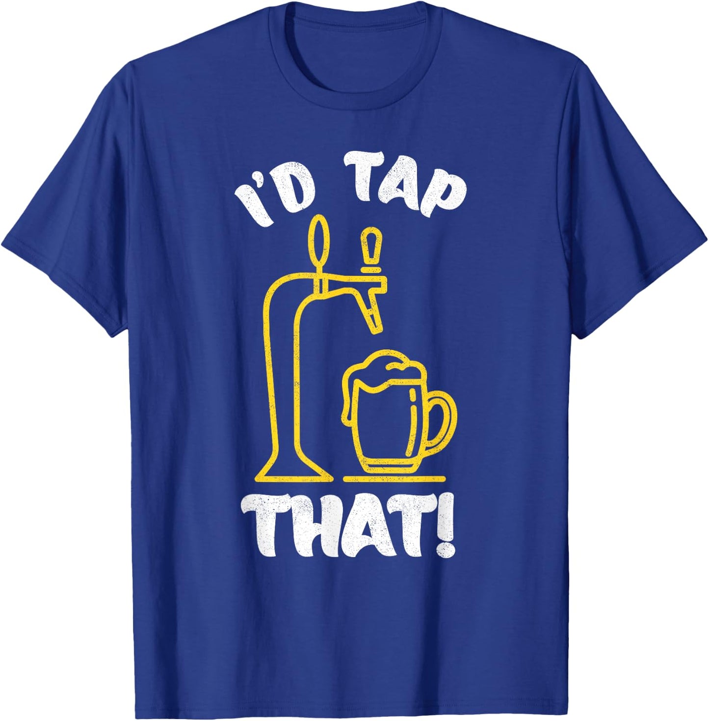 I'D TAP THAT Beer Fest Funny Beer Drinking, Beer Lover T-Shirt - T-Shirt | Royal